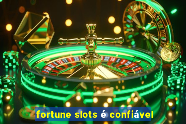 fortune slots é confiável