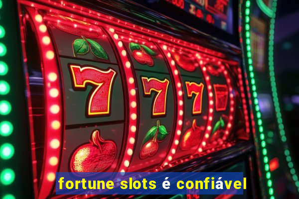 fortune slots é confiável