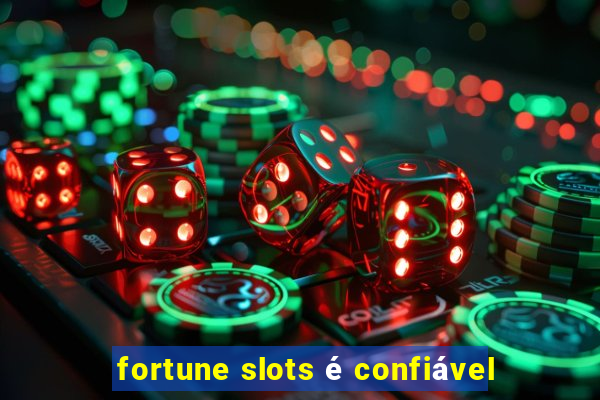 fortune slots é confiável