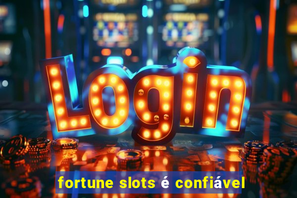 fortune slots é confiável