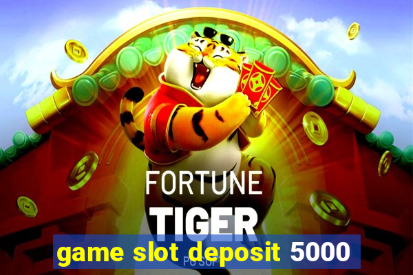 game slot deposit 5000