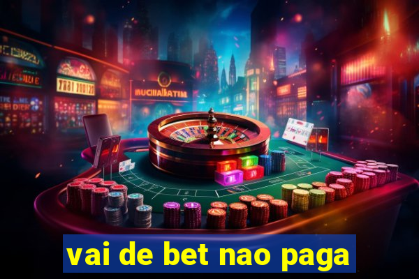 vai de bet nao paga