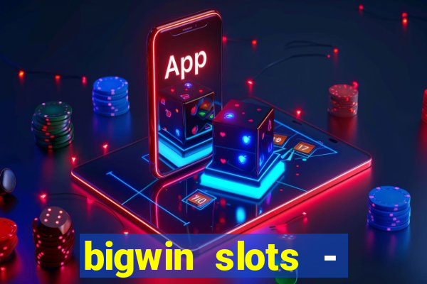 bigwin slots - slot machines