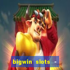 bigwin slots - slot machines