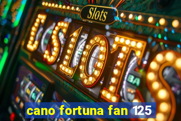 cano fortuna fan 125