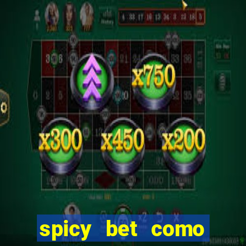 spicy bet como sacar dinheiro