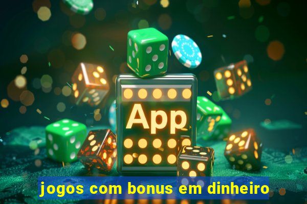 jogos com bonus em dinheiro