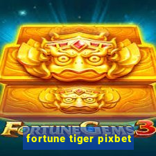 fortune tiger pixbet