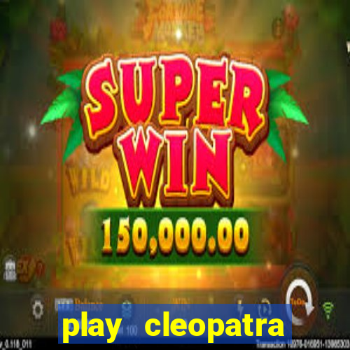 play cleopatra slots for free