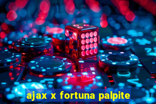 ajax x fortuna palpite