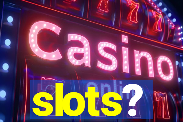 slots?