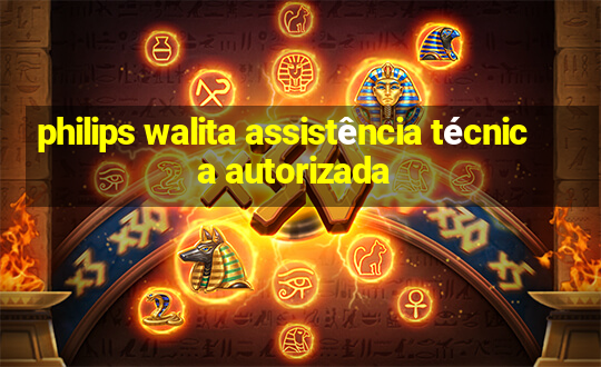 philips walita assistência técnica autorizada