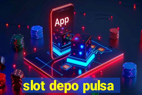 slot depo pulsa