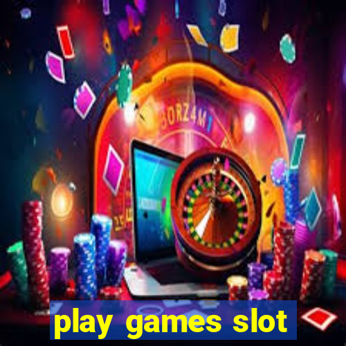 play games slot