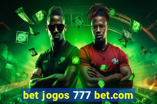 bet jogos 777 bet.com