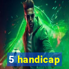 5 handicap