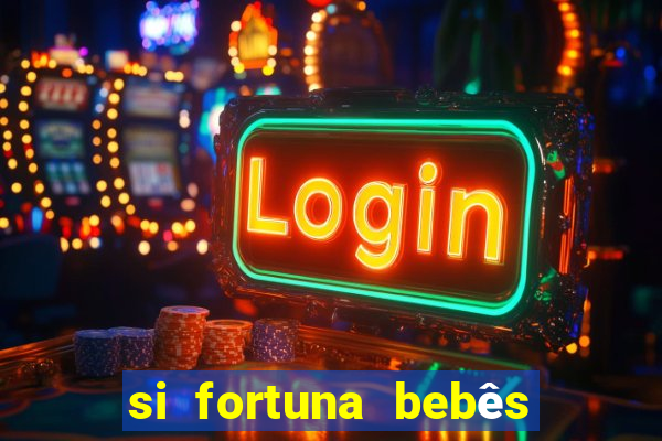 si fortuna bebês quase reais