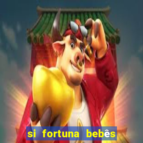 si fortuna bebês quase reais