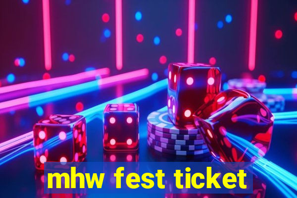 mhw fest ticket