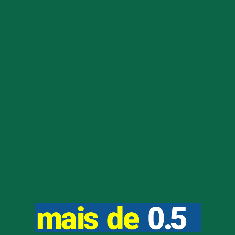 mais de 0.5