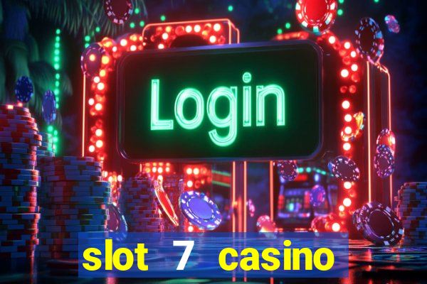 slot 7 casino bonus codes