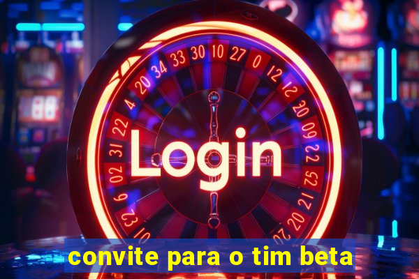 convite para o tim beta