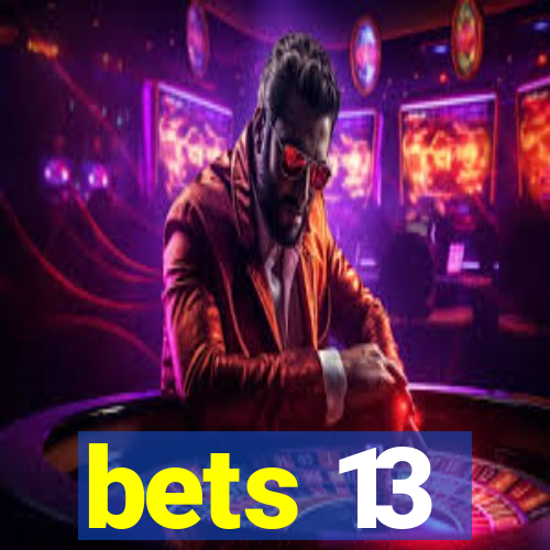 bets 13