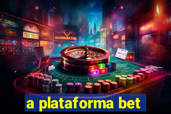 a plataforma bet