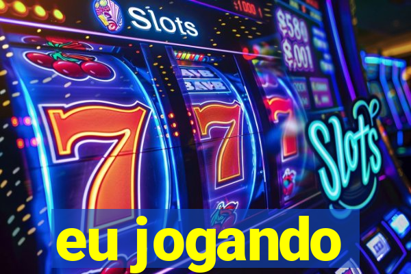 eu jogando