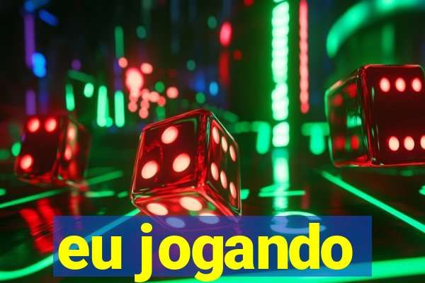 eu jogando