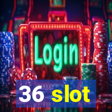 36 slot