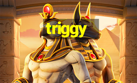 triggy