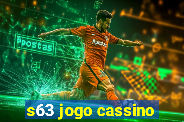 s63 jogo cassino