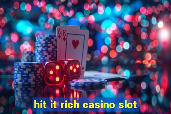 hit it rich casino slot