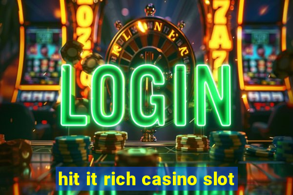 hit it rich casino slot