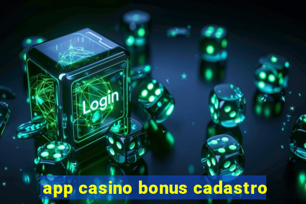 app casino bonus cadastro