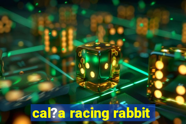 cal?a racing rabbit