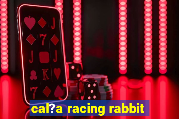 cal?a racing rabbit