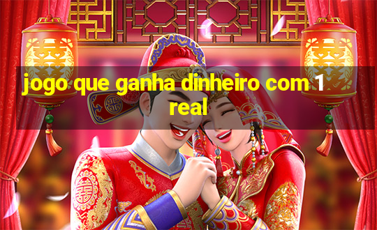 jogo que ganha dinheiro com 1 real