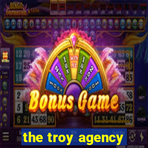 the troy agency