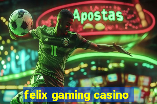 felix gaming casino