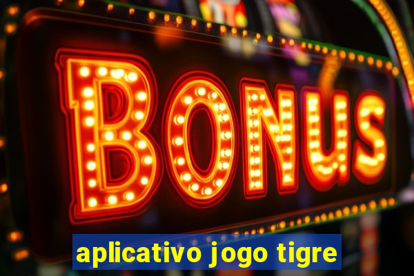 aplicativo jogo tigre