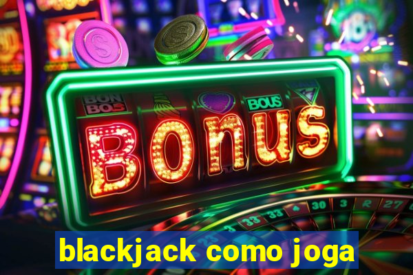 blackjack como joga