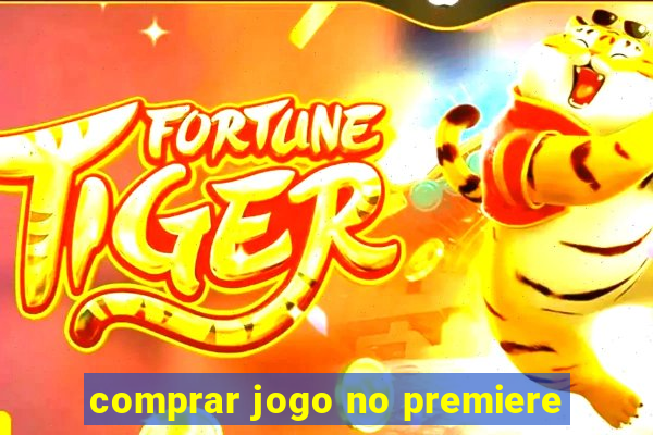 comprar jogo no premiere