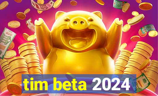 tim beta 2024