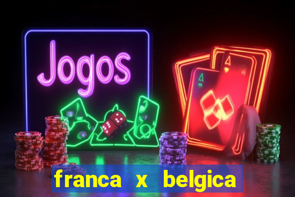 franca x belgica onde assistir