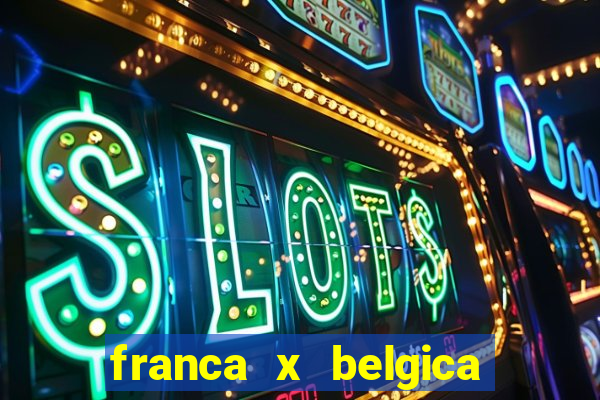 franca x belgica onde assistir