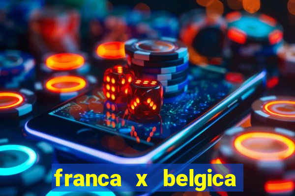 franca x belgica onde assistir