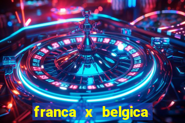 franca x belgica onde assistir