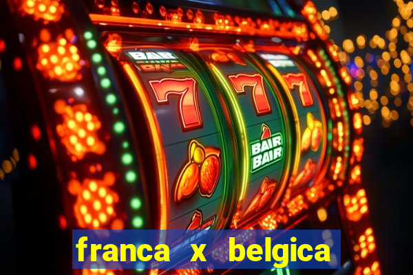 franca x belgica onde assistir